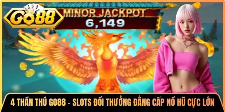 4 Thần Thú Go88 - Slots Đổi Thưởng Đẳng Cấp Nổ Hũ Cực Lớn