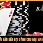 Cách Chơi Bài Tấn Bất Bại Dành Cho Mọi Anh Em Tân Thủ